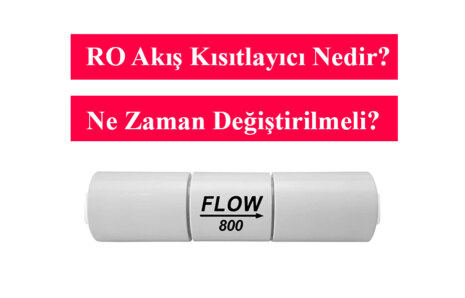 RO Akış Kısıtlayıcı Flow Nedir? Ne Zaman Değiştirilmeli?